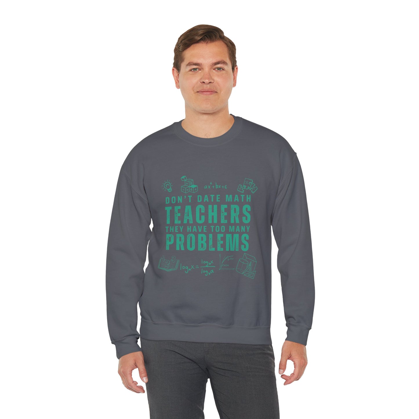 Don't Date Math Teachers They Have Too Many Problems Sweatshirt