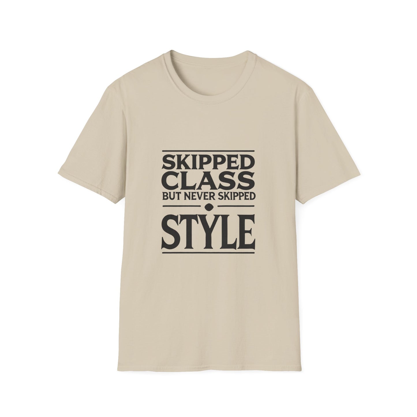 Trendy & Comfortable Tee-Skipped But Never Skipped Style Class Unisex T-Shirt