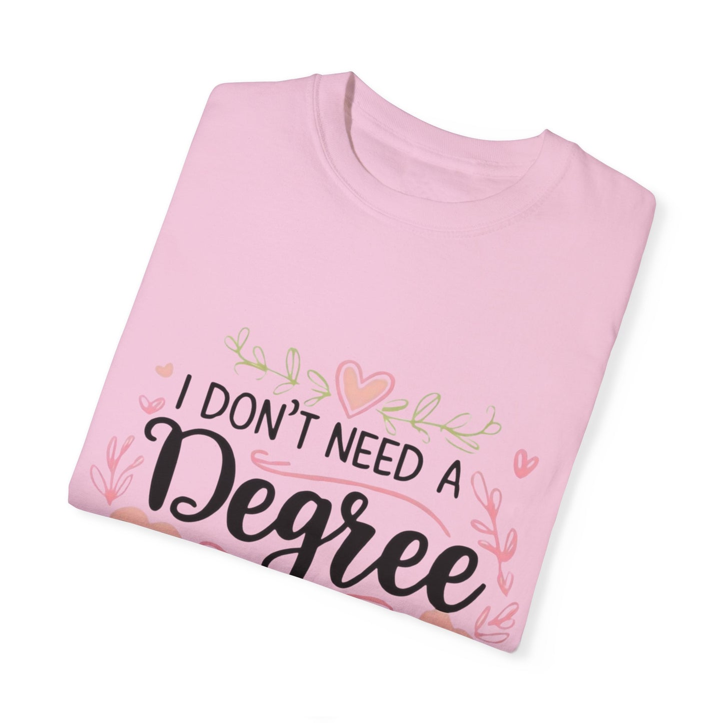 Funny Unisex T-Shirt - "I Don't Need a Degree to Be This Confused"