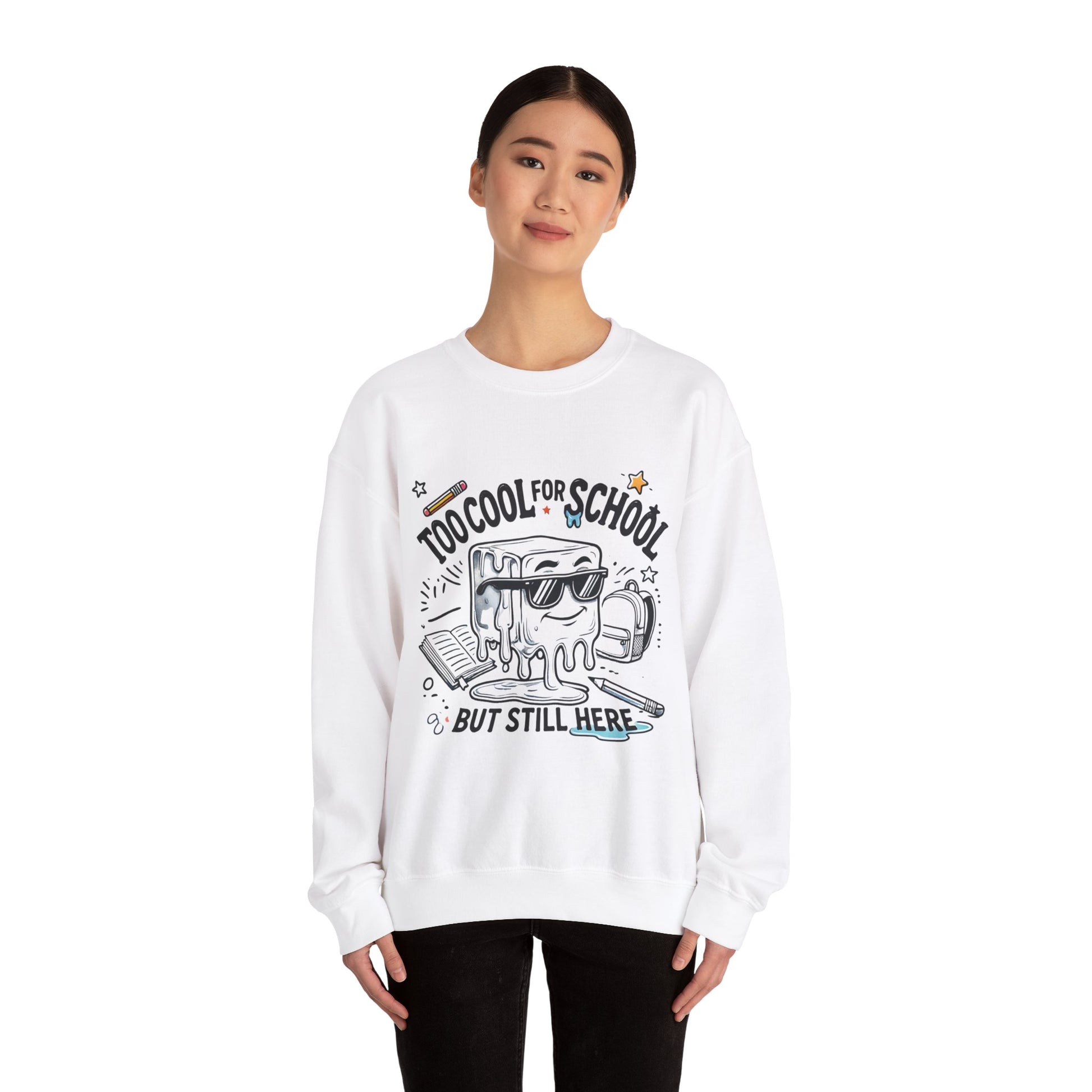 Too Cool for School But Still Here Sweatshirt _Adult