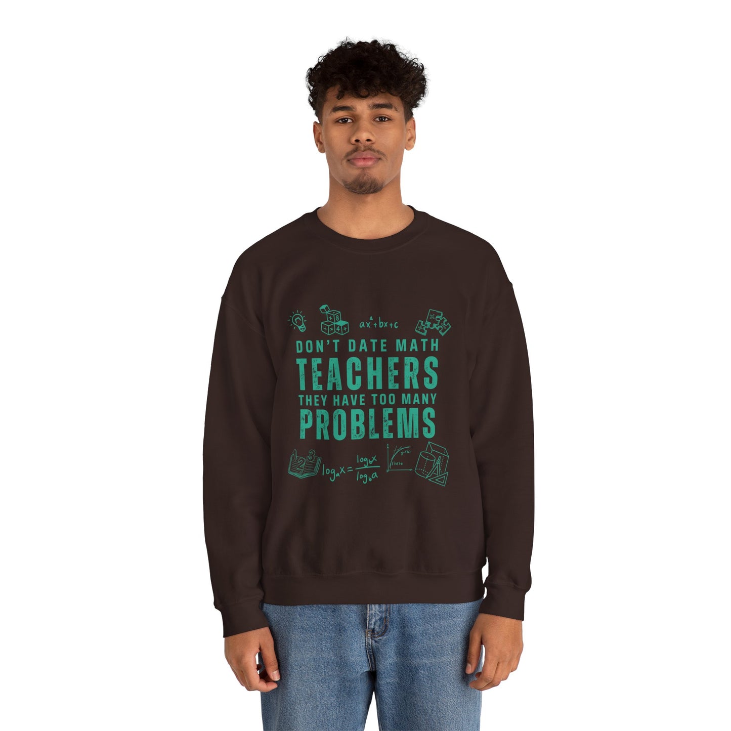 Don't Date Math Teachers They Have Too Many Problems Sweatshirt