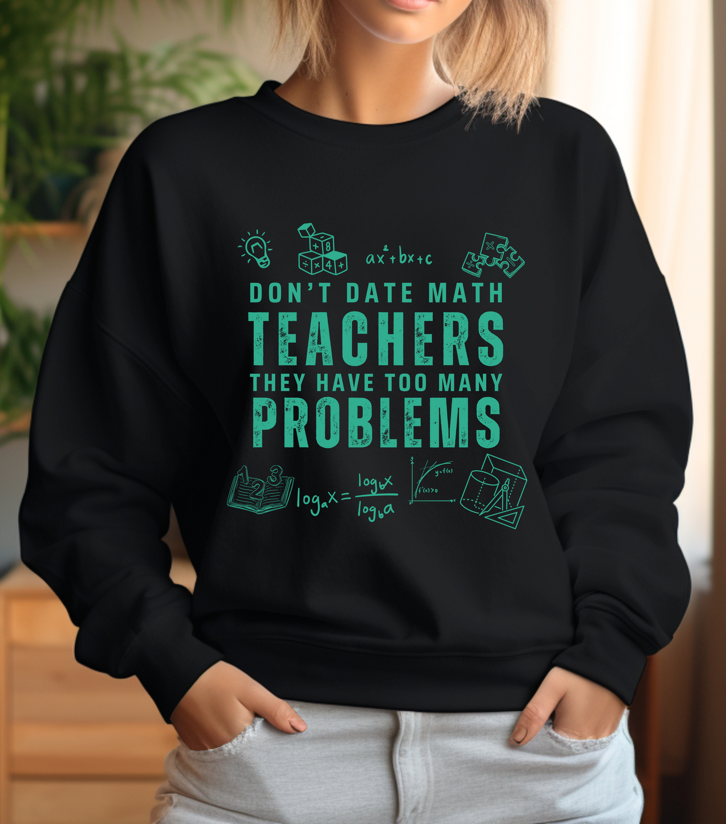 Don't Date Math Teachers They Have Too Many Problems Sweatshirt